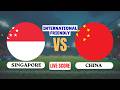 🔴 LIVE: Singapore vs China | International Friendly Football Match | Live Score Updates