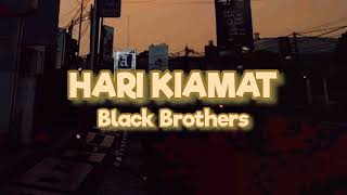 Video thumbnail of "HARI KIAMAT - BLACK BROTHERS (LIRIK)"