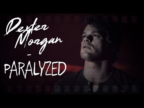 Dexter Morgan || Paralyzed