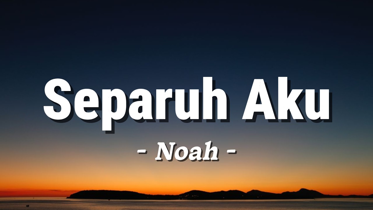 Separuh Aku - Noah (Lagu Lyrics)