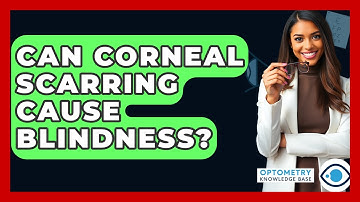Can Corneal Scarring Cause Blindness? - Optometry Knowledge Base