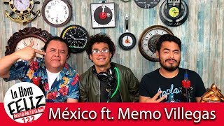 La Hora Feliz 122: México ft Memo Villegas (Teniente Harina)