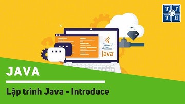 [Java] - Lập trình Java - Introduce | Học lập trình