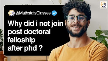 Why did i not join post doctoral fellowship after phd ? What after post-doctoral ? Mathstats