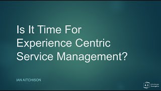 SM Forum Presentation - Is it time for Experience-centric Service Management?