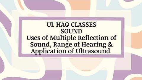 Uses of Multiple Reflection of Sound, Range of Hearing & Application of Ultrasound|Class 9th Science
