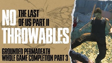 THE LAST OF US PART II - GROUNDED PERMADEATH NO THROWABLES ATTEMPT 11 COMPLETION PART 3