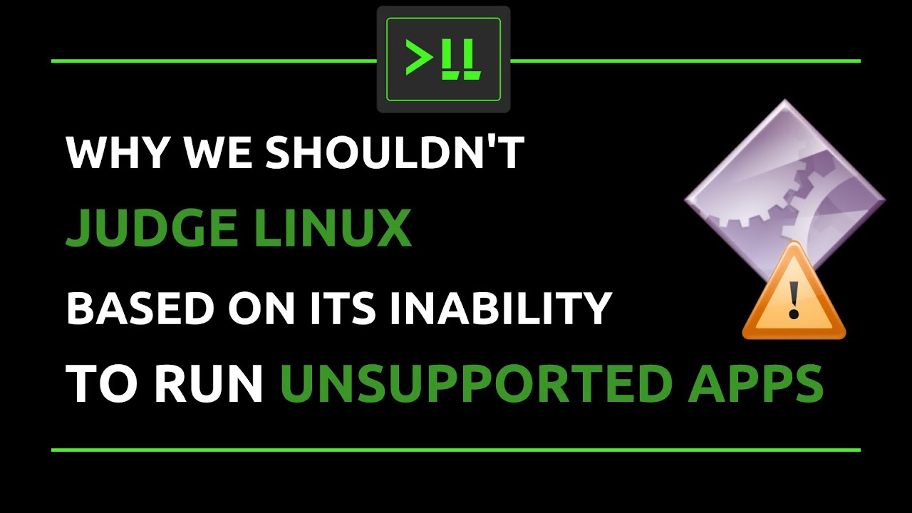 Why we shouldn't Linux base on its inability to run Unsupported Apps
