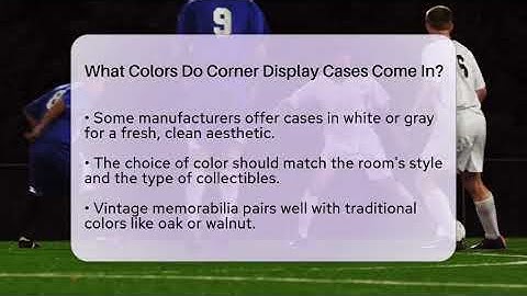 What Colors Do Corner Display Cases Come In? - The Memorabilia Zone