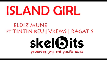 Eldiz Mune ft Tintin reu Vkems Ragat Solomons  - Island Girl - PNG MUSIC