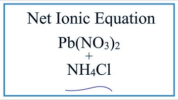 How to Write the Net Ionic Equation for Pb(NO3)2 + NH4Cl = PbCl2 + NH4NO3