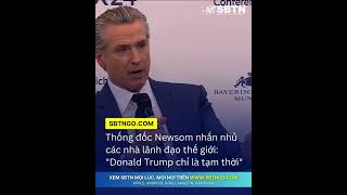 Thống đốc Newsom nhắn nhủ các nhà lãnh đạo thế giới Donald Trump chỉ là tạm thời