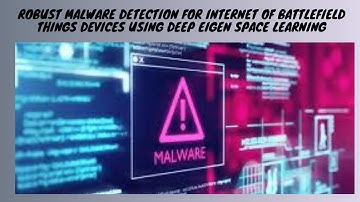 Robust Malware Detection for Internet Of Battleﬁeld Things Devices Using Deep Eigen space Learning