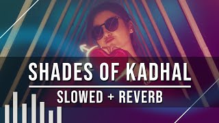 Shades Of Kadhal | Maran | Slowed + Reverb | Magizhchi Sesh