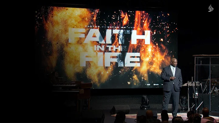 FAITH IN THE FIRE | Pastor DeWayne Wright