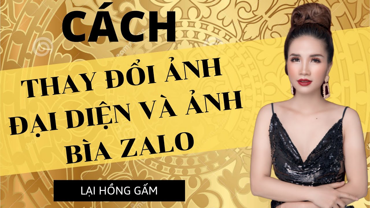 Cách Thay Đổi Ảnh Đại Diện Và Ảnh Bìa Zalo | Lại Hồng Gấm - Youtube