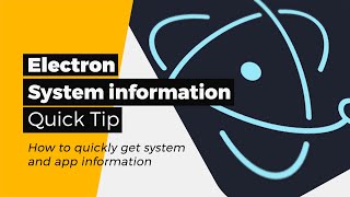 Electron - System information - How to quickly get system and app information - A Quick tip