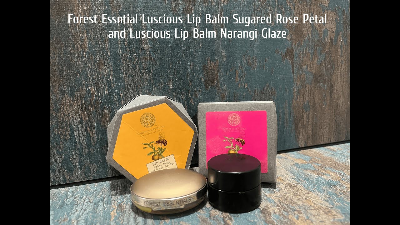 Forest Essential Luscious Lip Balm Sugared Rose Petal and Luscious Lip Balm Narangi Glaze ! Review !