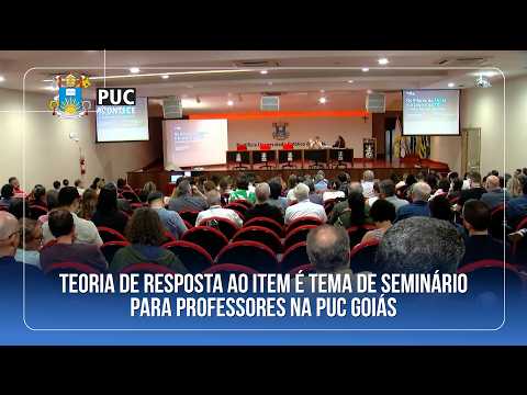 TEORIA DE RESPOSTA AO ITEM É TEMA DE SEMINÁRIO PARA PROFESSORES NA PUC GOIÁS