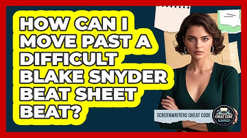 How Can I Move Past A Difficult Blake Snyder Beat Sheet Beat? - Screenwriter