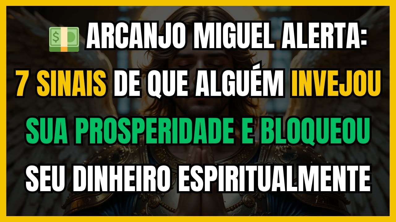 💵 ARCANJO MIGUEL ALERTA: 7 SINAIS DE QUE ALGUÉM INVEJOU SUA PROSPERIDADE E BLOQUEOU SEU DINHEIRO...
