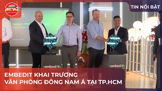 Embedit Khai Trương Văn Phòng Đông Nam Á Tại Tp.hcm