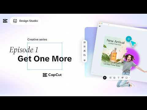 CapCut Design Studio Creative Series: Episode 1 - Get One More.
