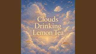Clouds Drinking Lemon Tea