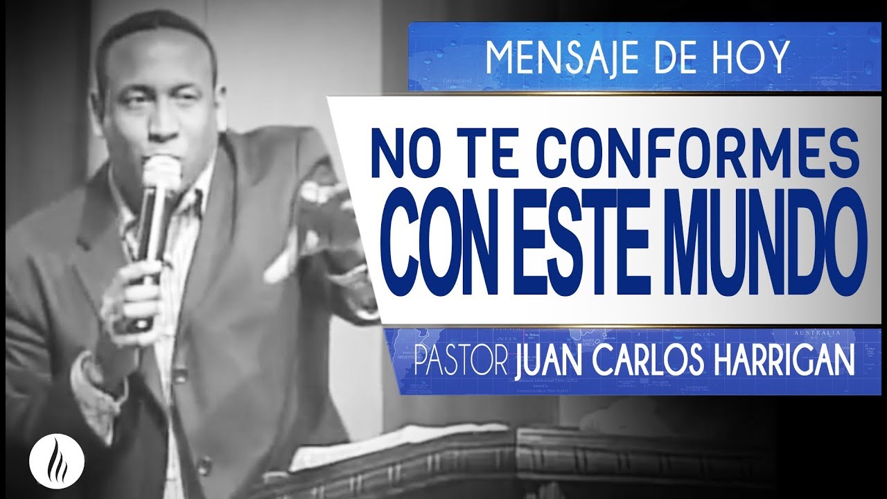 No te conformes con este mundo - Pastor Juan Carlos Harrigan
