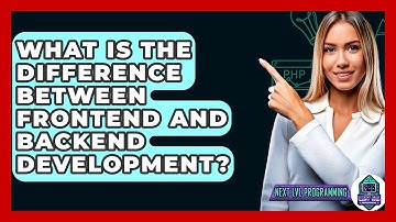 What Is The Difference Between Frontend And Backend Development? - Next LVL Programming