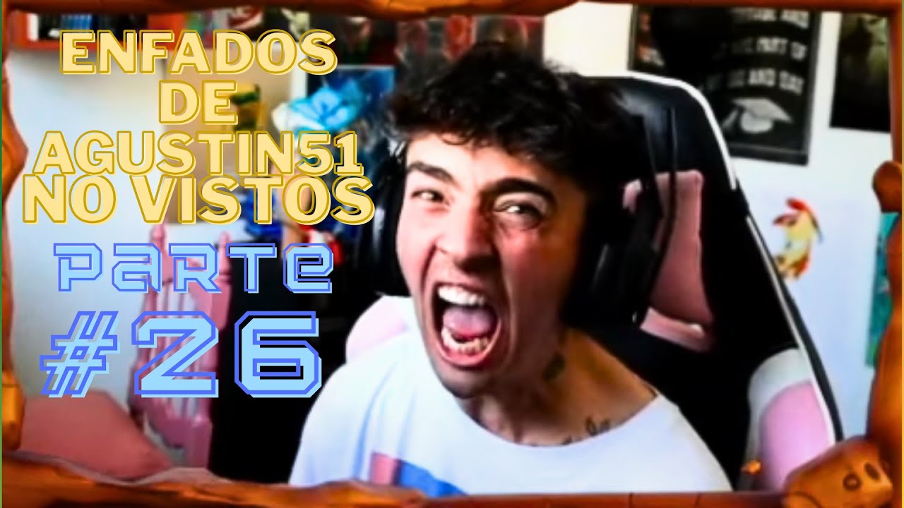 Enfados de Agustin51 No Vistos Parte #26
