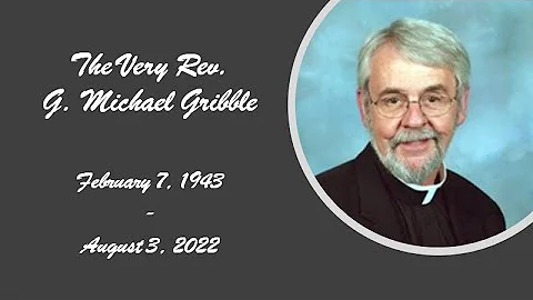 Funeral Mass - The Very Rev. G. Michael Gribble - ...