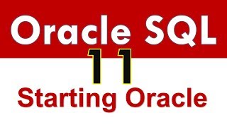 Oracle SQL - Starting an Oracle Database - Lesson 11 Oracle SQL - Starting an Oracle Database - Lesson 11