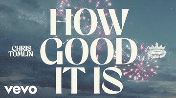 Chris Tomlin - How Good It Is (Official Lyric Video)
