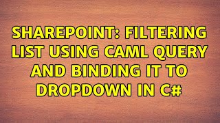 Sharepoint: Filtering List using CAML query and Binding it to dropdown in C# (2 Solutions!!)