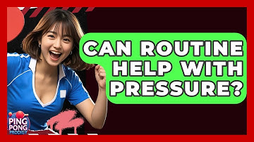Can Routine Help With Pressure? - Ping Pong Prodigy