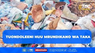 TBC: TUONDOLEENI HUU MRUNDIKANO WA TAKA