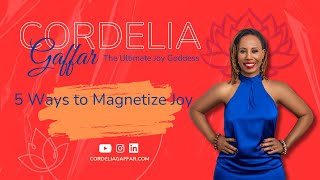 5 Ways to Magnetize Joy