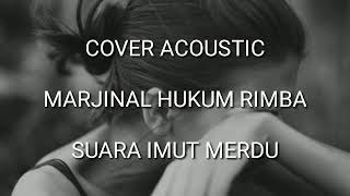 MARJINAL HUKUM RIMBA COVER ACOUSTIC SUARA IMUT MERDU