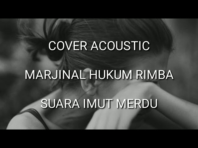 MARJINAL HUKUM RIMBA COVER ACOUSTIC SUARA IMUT MERDU class=