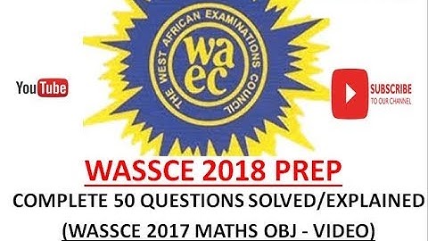 WASSCE 2018 Prep | Complete 50 Questions Solved/Explained on WAEC 2017 Maths Past Question(Video)Obj