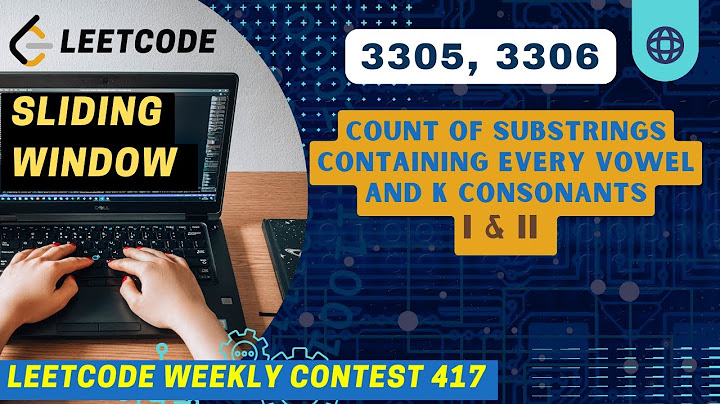 Count of Substrings Containing Every Vowel and K Consonants | I & II | Leetcode 3305 | Leetcode 3306