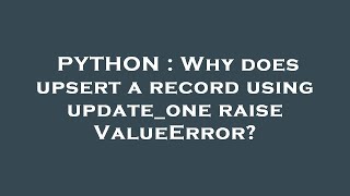PYTHON : Why does upsert a record using update_one raise ValueError