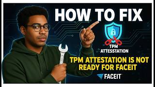How to Fix "TPM Attestation is Not Ready" for FACEIT (Full Guide 2026)