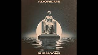 Submoons. .Adore me..
