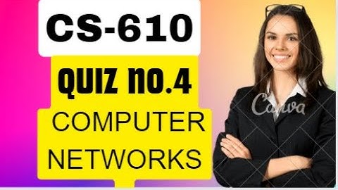 Cs610 Quiz No.4 2023 || CS610-Computer Networks (Quiz No. 4)