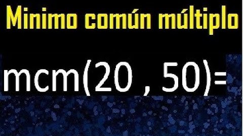 Minimo comun multiplo de 20 y 50 . mcm 20 y 50