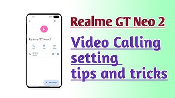 Realme GT Neo 2 Video Calling setting tips and tricks