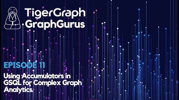 Graph Gurus 11: Using Accumulators In GSQL For Complex Graph Analytics