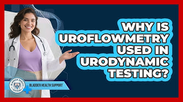 Why Is Uroflowmetry Used In Urodynamic Testing? - Bladder Health Support